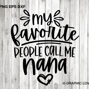 May include: Black and white text graphic design on a wood background. The text reads "my favorite people call me nana".