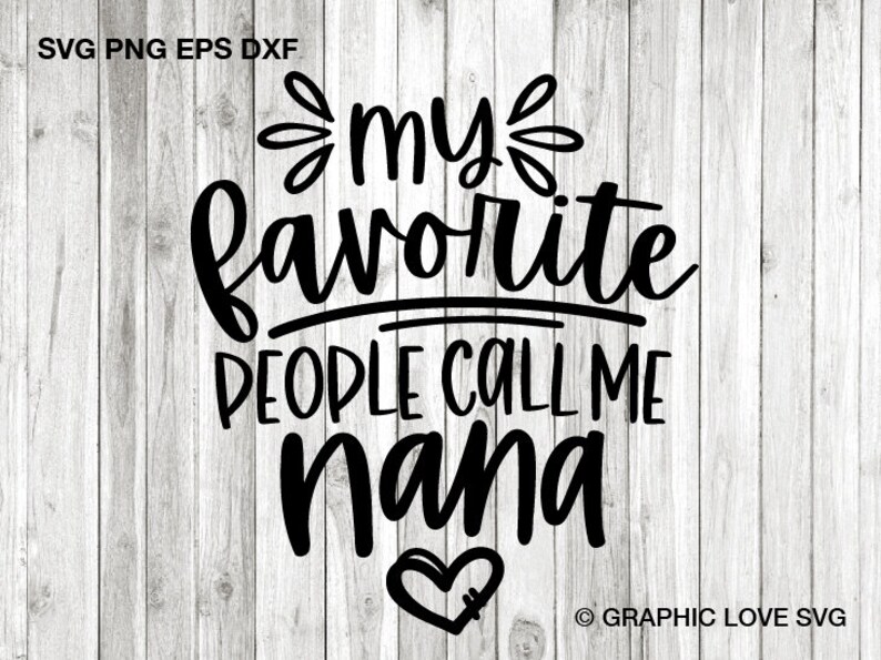 May include: Black and white text graphic design on a wood background. The text reads "my favorite people call me nana".