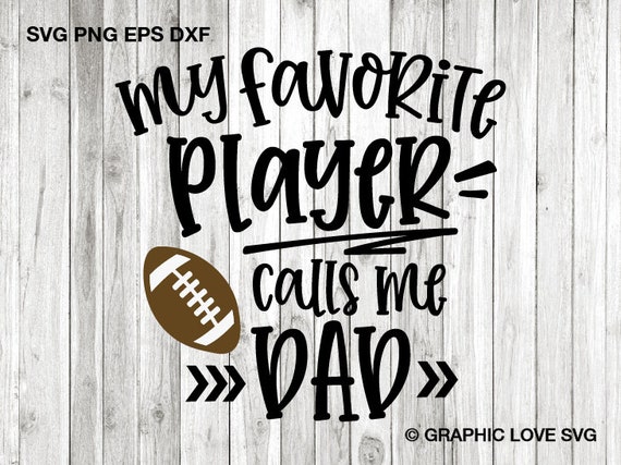 Football Dad Svg Png, My Favorite Player Calls Me Dad Svg, Football Dad Shirt Iron On Png, Football Dad Sublimation Png, Cricut