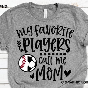 Baseball and Soccer Mom Svg, My Favorite Players Call Me Mom Svg, Game Day Baseball Soccer Mom Png, Baseball Soccer Mom Shirt Iron On Png