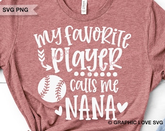 Baseball Nana Svg Png, My Favorite Player Calls Me Nana Svg, Baseball Nana Shirt Iron On Png, Baseball Nana Sublimation