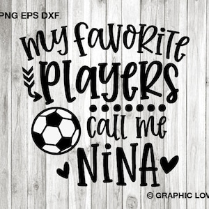 Soccer Nina Svg Png, Cute Nina Gift Svg, My Favorite Players Call Me Nina Svg, Soccer Nina Shirt Iron On Png, Sublimation, Cricut