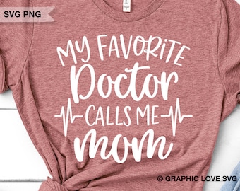 Doctor Mom Svg, My Favorite Doctor Calls Me Mom Svg, Proud Doctor Mom Shirt Iron On Png, Doctor Mom Gift, Mothers Day Gift Svg, Cricut