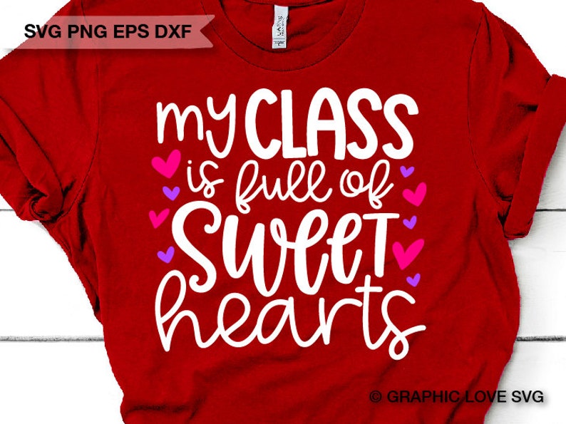 My Class Is Full Of Sweet Hearts Svg Teacher Valentine Iron On Png Teacher Valentine Shirt Svg Cricut Teacher Valentine/'s Day Svg Dxf
