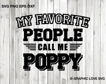 Poppy Svg Png Fathers Day Gift, My Favorite People Call Me Poppy Svg, Birthday Gift for Poppy Iron On Png, Sublimation Png, Dxf