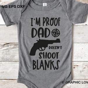 Engraçado Novo Papai Svg, Eu sou a prova de que o pai não atira em festim svg, roupa de bebê svg, roupas de bebê, body, presente de arma, arquivos de corte svg, png, Cricut