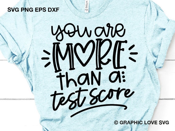 You are More Than a Test score svg svg,Test day svg,Teacher shirt,Test day cut file,Teacher svg,School shirt svg