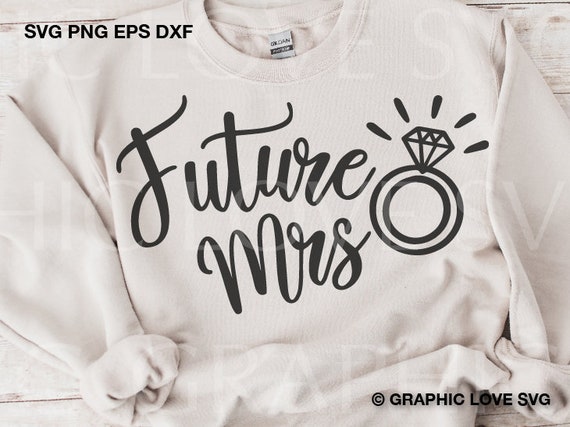 Future Mrs. Svg, Engaged svg, Engagement svg,future bride svg, Bride svg, proposal svg, wedding svg Future Mrs. Png, Cricut Cameo