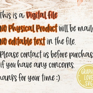 May include: A white background with black text that reads: * This is a Digital file * No Physical Product will be mailed. * No editable text in the file. * Please contact us before purchase if you have any concerns. Thanks for your time :)  A yellow circle with black text that reads: GRAPHIC LOVE SVG.