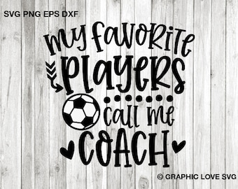 Soccer Coach Svg Png, Fun Gift For Coach, My Favorite Players Call Me Coach Svg, Soccer Coach Shirt Iron On Png, Sublimation Png, Cricut