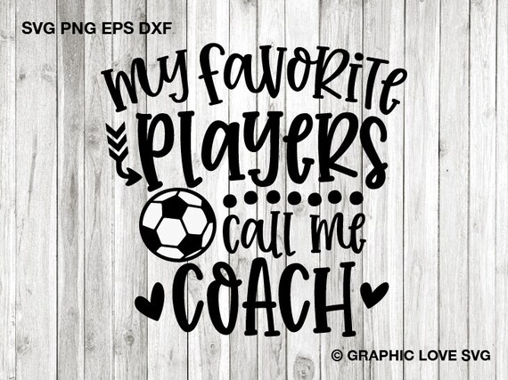 Soccer Coach Svg Png, Fun Gift For Coach, My Favorite Players Call Me Coach Svg, Soccer Coach Shirt Iron On Png, Sublimation Png, Cricut