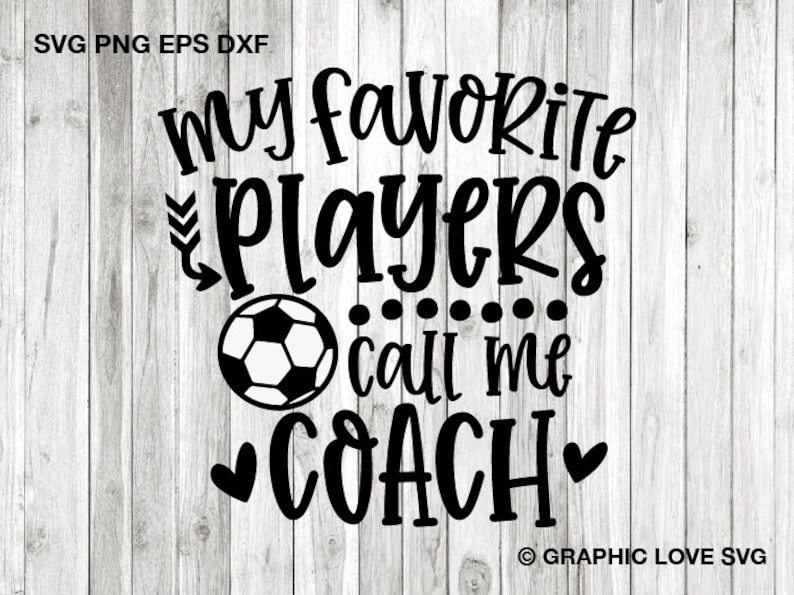 May include: Black and white graphic design with a soccer ball and the text "My favorite players call me coach".