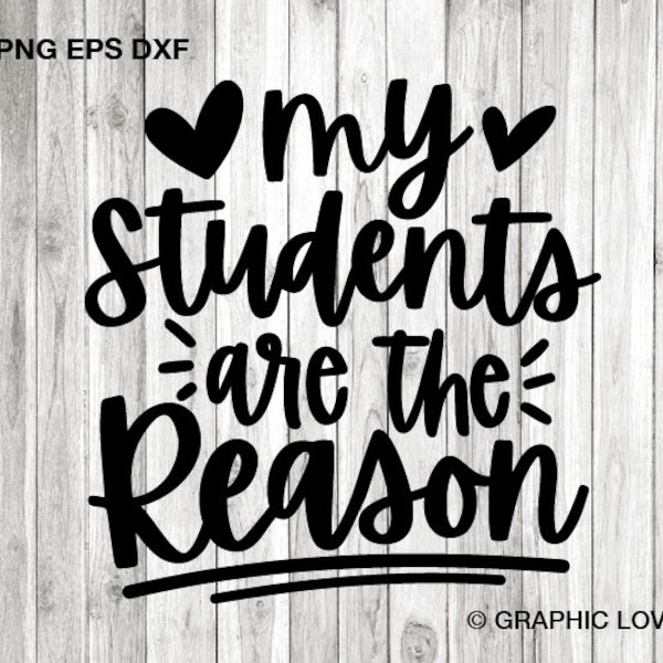 My Students Are The Reason SVG, Teacher svg, Teaching Svg Cut File, Cute Iron On Decal Digital Download, DXF, PNG, Cricut Cameo Silhouette