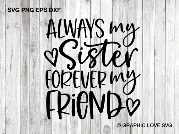 Download Sister Svg Always My Sister Forever My Friend Svg Best Etsy