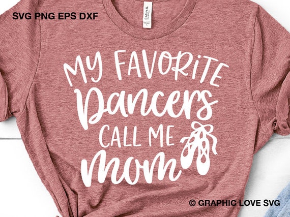 Ballet Dancer My Favorite Ballet Dancer Calls Me Mom Dance T Ballet Dancer My Favorite Ballet Dancer Calls Me Mom Dance T