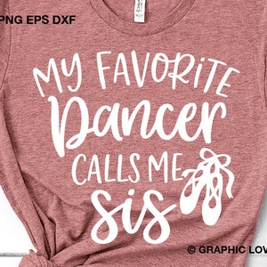 Tanz Sis SVG, Meine Lieblingstänzerin nennt mich Sis svg, Dance Sis Shirt Eisen auf Png, Ballett Sis svg, Balletttänzerin svg Dxf, Cricut