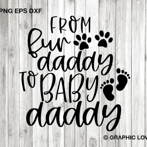 From Fur Daddy to Baby Daddy Svg, Funny Pregnancy Announcement Shirt Iron On Png, Promoted To Daddy Svg, New Dad Gift Svg, Fur Dad Svg Dxf
