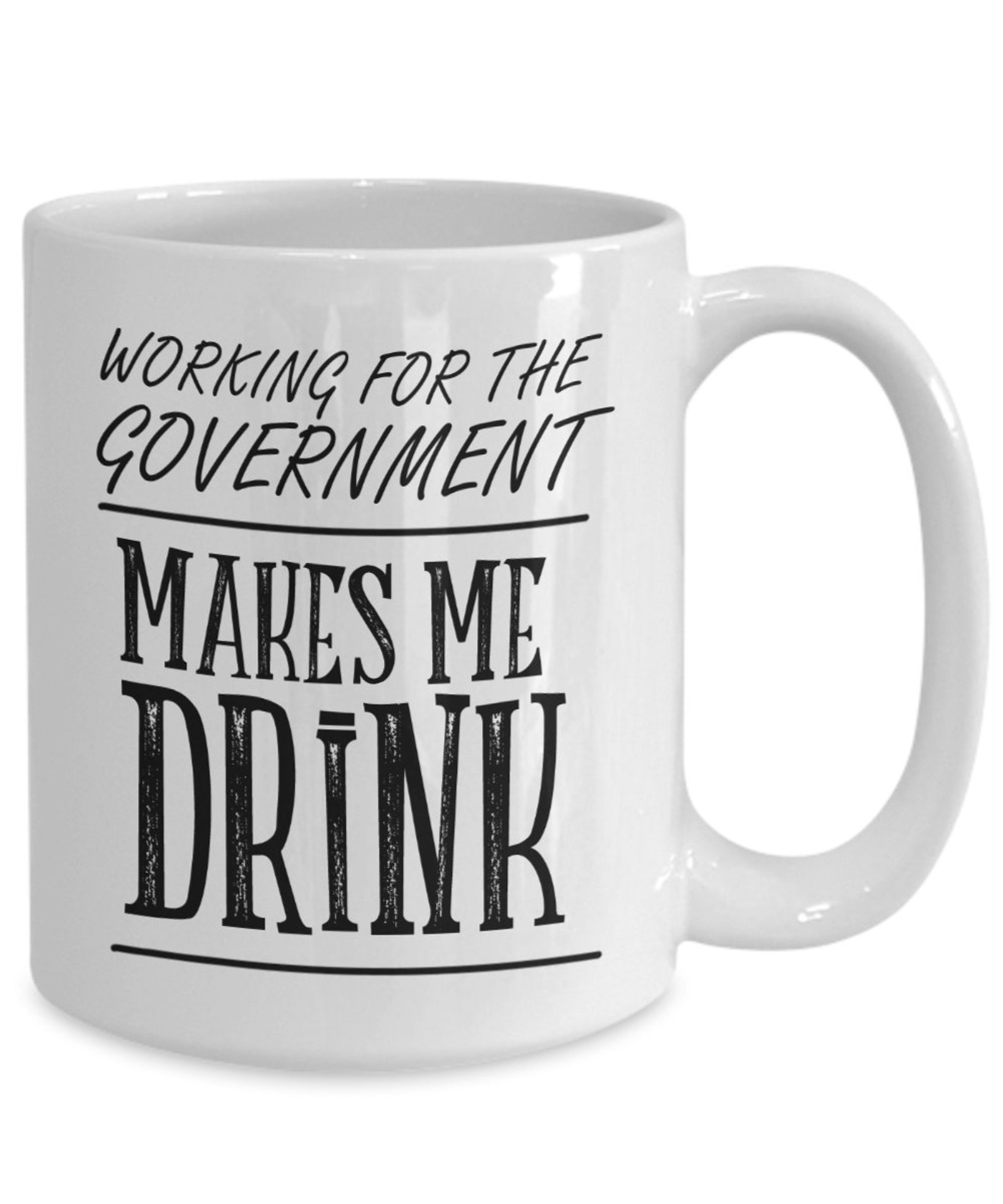 Government Employee Mug Working for the Makes Me Drink Etsy