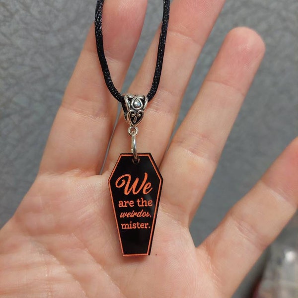 Coffin necklace | Laser cut acrylic coffin pendant that reads "We are the weirdos mister."