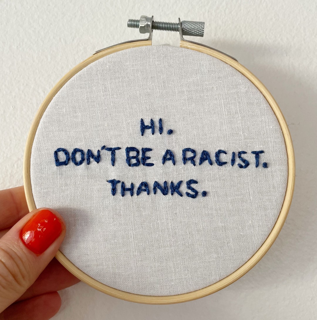 Don't Be Racist Embroidery Hoop Art, Wall Art, Home Decor, Gift ...