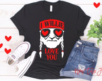 i willie love you shirt