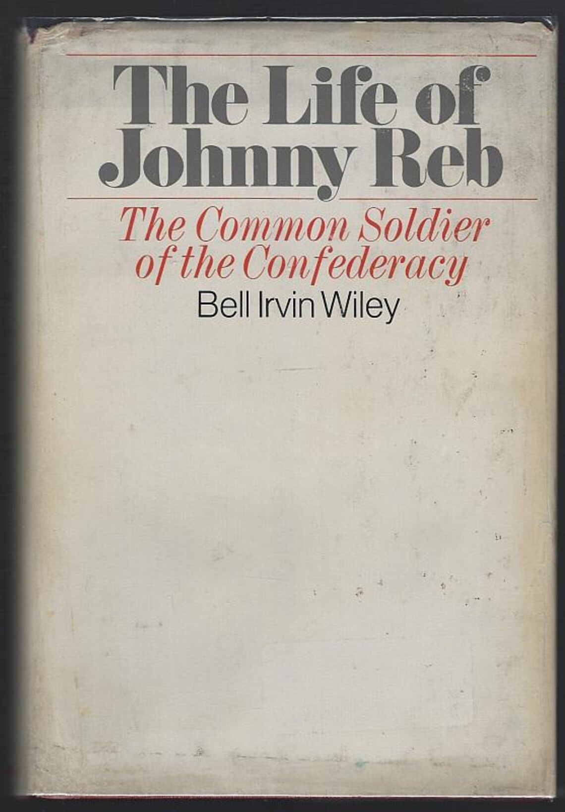 Johnny Soldier Life of Johnny Reb the Common Soldier of the Confederacy by Bell Irvin ...