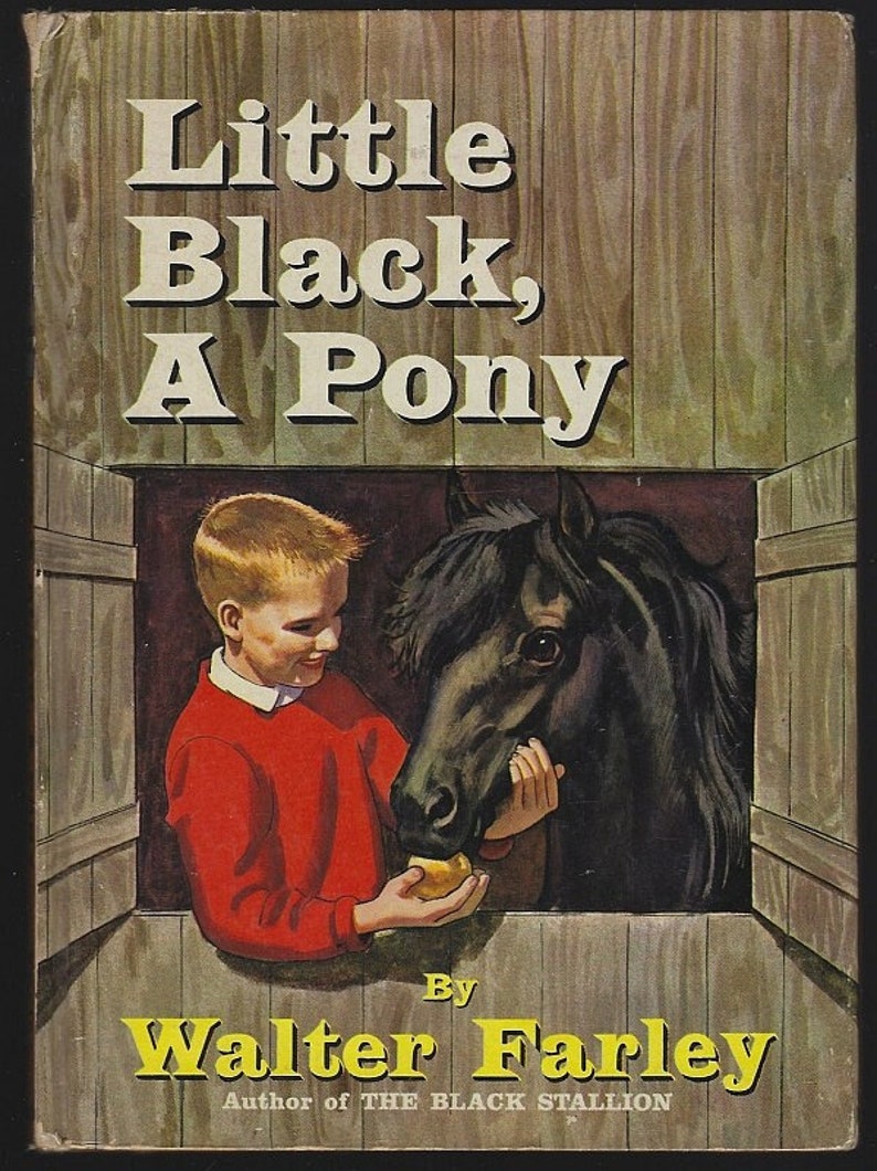 May include: Book cover for "Little Black, A Pony" by Walter Farley. A young boy in a red jumper feeds a black pony. The title is in large white letters, with the author's name in yellow.