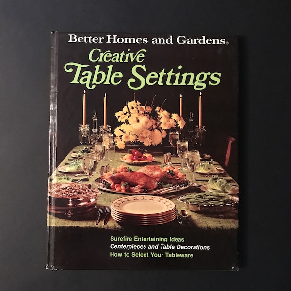 Better Homes and Gardens Creative Table Settings, Surefire Entertaining Ideas, Centerpieces and Table Decorations, How to select Tableware