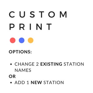 May include: A graphic with the text "CUSTOM PRINT" and three colored dots: red, blue, and yellow. The text "OPTIONS:" is below the dots. The text "CHANGE 2 EXISTING STATION NAMES" and "ADD 1 NEW STATION" are listed below the options.