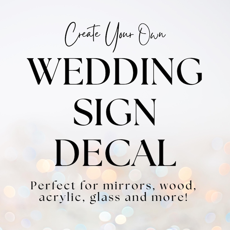 Puede incluir: Un fondo blanco con el texto "Create Your Own WEDDING SIGN DECAL". Debajo, el texto dice "Perfect for mirrors, wood, acrylic, glass and more!" en una fuente sencilla y elegante. La imagen est&aacute; dise&ntilde;ada para la decoraci&oacute;n de bodas.