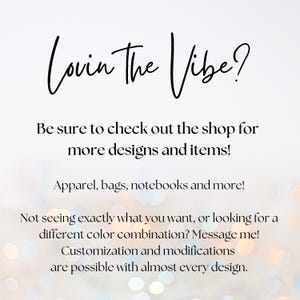 May include: Text graphic with the phrase "Lovin The Vibe?" in black cursive font. The text is on a white background with a blurred, colorful, bokeh effect. The text is followed by a message encouraging customers to check out the shop for more designs and items, including apparel, bags, notebooks, and more. The message also states that customization and modifications are possible with almost every design.