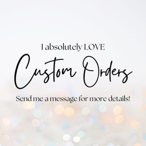 May include: Text overlay on a blurred background of sparkling lights reads "I absolutely LOVE Custom Orders Send me a message for more details!"