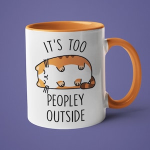 Funny Cat Mug, Introvert Gift, It's Too Peopley Outside