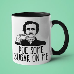 Poe Mug, Edgar Allan Poe, Literature, Funny Teacher Gift, Poe Some Sugar On Me