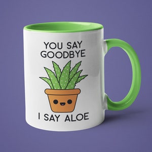 Funny Plant Mug, Plant Lover Gift, Succulent Mug, Plant Mom, You Say Goodbye I Say Aloe