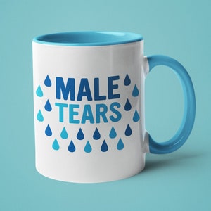 Feminist Gift, Funny Coffee Mug, Male Tears