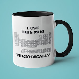 Chemistry Mug, Chemist Gift, Periodic Table Mug, I Use This Mug Periodically