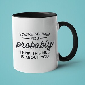 Caneca engraçada, presente sarcástico, canecas com frases, você é tão vaidoso que provavelmente pensa que esta caneca é sobre você