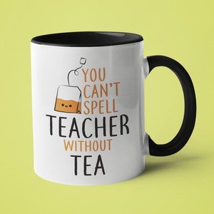 Tea Mug, Teacher Appreciation Gift, Funny Tea Mug, You Can't Spell Teacher Without Tea