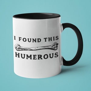 Funny Doctor Mug: I Found This Humerus - Medical Gift