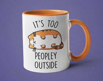 Funny Cat Mug, Introvert Gift, It's Too Peopley Outside