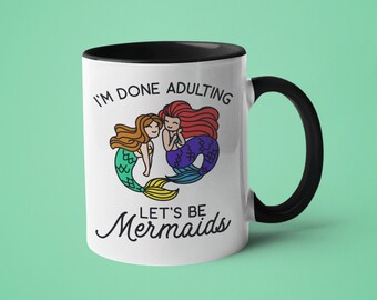 Best Friend Gift, Mermaid Mug, Adulting Mug, 18th Birthday Gift, Mugs for Women, I'm Done Adulting Let's Be Mermaids