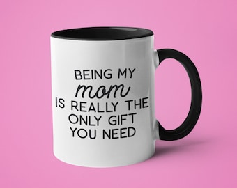 Funny Mom Mug, Mother's Day Gift, Being My Mom