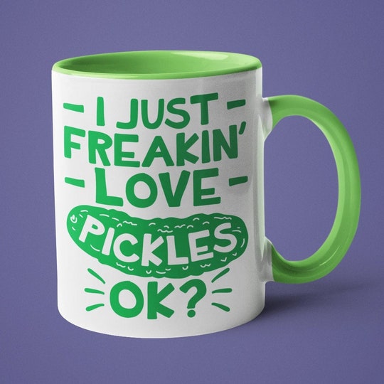 Pickle Mug - I Just Freakin' Love Pickles Ok?  Funny Coffee Mugs