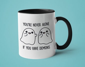 Rude Mug, Funny Mugs with Sayings, Dark Humor, You&#39;re Never Alone When You Have Demons