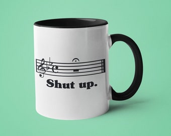 Music Mug, Music Teacher Gift, Music Gift, Shut Up