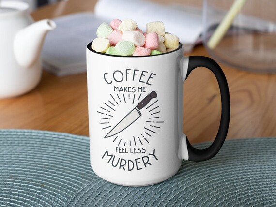 True Crime Mug, Murderino Gift, Coffee Makes Me Feel Less Murdery