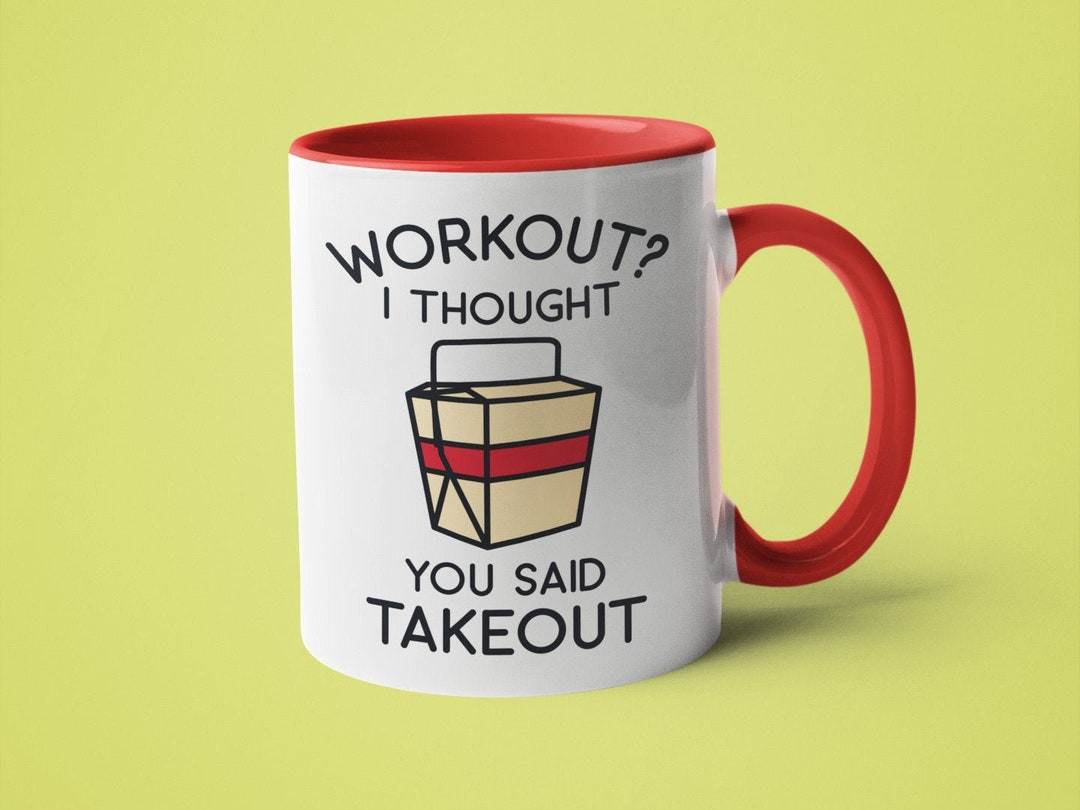 Funny Mug, Fitness Mug, Foodie Gift, Workout I Thought You Said Takeout