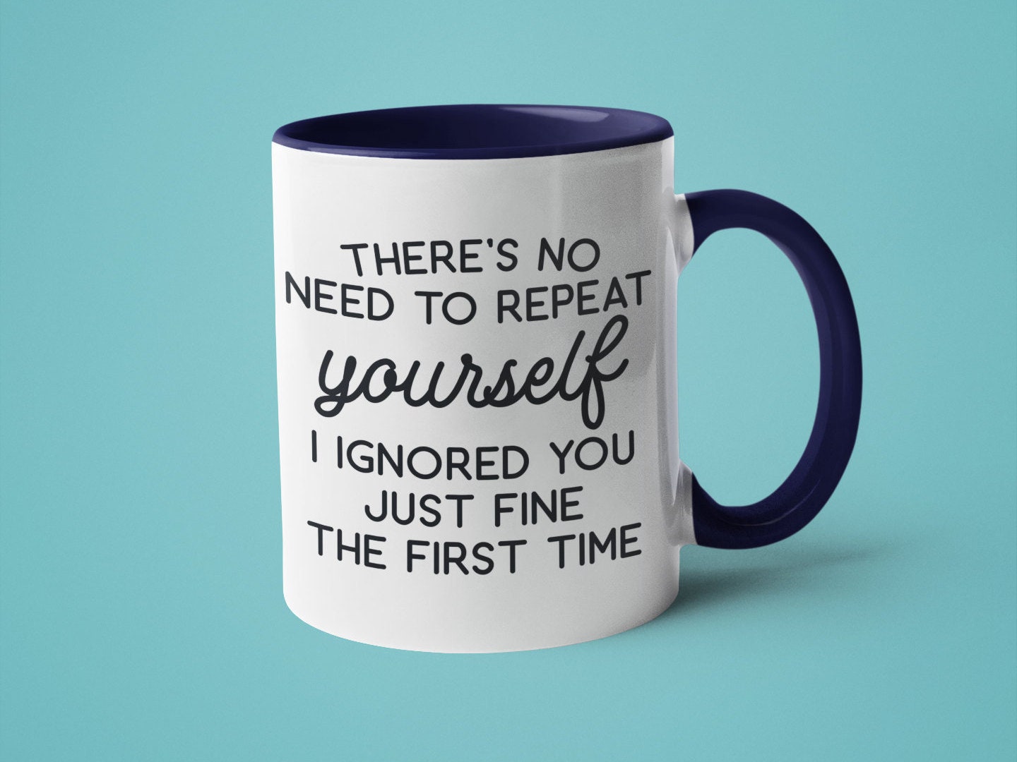 Sassy Mug, Sarcastic Mug, Sarcasm Gift, Humorous Saying Coffee Mug, There's No Need to Repeat Yourself
