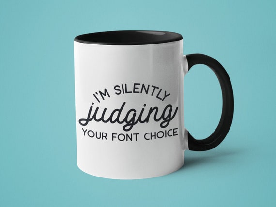 Funny Graphic Designer Coffee Mug: I'm Silently Judging Your Font